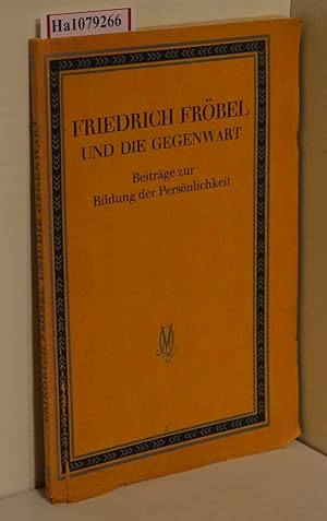 Bild des Verkufers fr Friedrich Frbel und die Gegenwart. Beitrge zur Bildung der Persnlichkeit. ( = Deutscher Frbel- Verband/ B: Gegenwartsfragen, III) . zum Verkauf von ralfs-buecherkiste