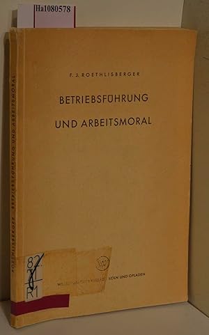 Imagen del vendedor de Betriebsfhrung und Arbeitsmoral. (=Der Mensch im Betrieb; Band 4). a la venta por ralfs-buecherkiste