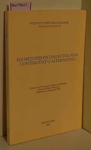 Imagen del vendedor de Els metodes en dialectologia: Continuitat o alternativa? I Journada de l Associacio d Amics del Professor Antoni M. Badia i Margarit, Barcelona 2004. ( = Biblioteca Filologica, LII) . a la venta por ralfs-buecherkiste