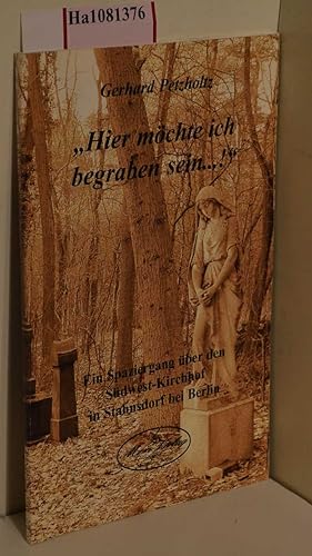 Bild des Verkufers fr Hier mchte ich begraben sein.! Ein Spaziergang ber den Sdwest- Kirchhof in Stahnsdorf bei Berlin. zum Verkauf von ralfs-buecherkiste