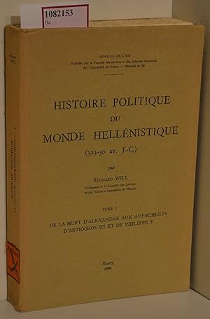 Seller image for Histoire Politique du Monde Hellenistique (323-30 av. J.-C.). Tome I: De la Mort d Alexandre aux Avenements d Antiochos III et de Philippe V. (=Annales de L est; Memoire No. 30). for sale by ralfs-buecherkiste