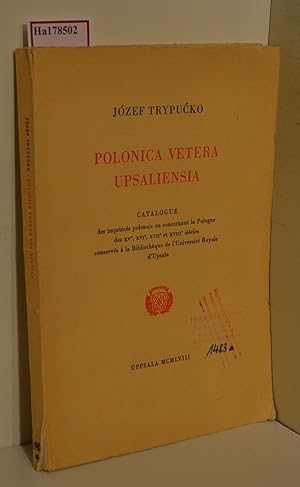 Bild des Verkufers fr Polonica vetera upsaliensia. Catalogue des imprimes polonais ou concernant la Pologne des XVe, XVI, XVIIe et XVIIIe siecles conserves a la Bibliotheque de l Universite Royale d Upsala. ( = Acta Bibliothecae R. Universitatis Upsaliensis, XIII) . zum Verkauf von ralfs-buecherkiste