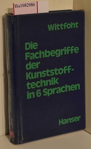 Bild des Verkufers fr Die Fachbegriffe der Kunststofftechnik in 6 Sprachen. Maschinen- Verfahren- Spezialgebiete in sechs Sprachen. Englisch, Deutsch, Franzsisch, Spanisch, Italienisch, Hollndisch. zum Verkauf von ralfs-buecherkiste