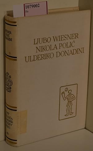 Ljubo Wiesner, Nikola Polic, Ulderiko Donadini: Izabrana Djela. (=Pet Stoljeca Hrvatske Knjizevno...