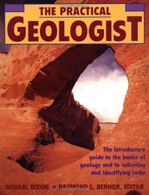 Imagen del vendedor de The Practical Geologist: The Introductory Guide to the Basics of Geology and to Collecting and Identifying Rocks a la venta por WeBuyBooks