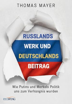 Russlands Werk und Deutschlands Beitrag Wie Putins und Merkels Politik uns zum Verhängnis wurden