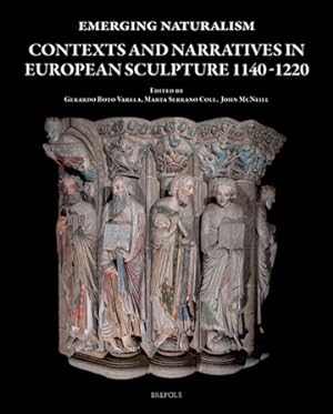 Seller image for Emerging Naturalism : Contexts and Narratives In European Sculpture 1140-1220 for sale by GreatBookPrices