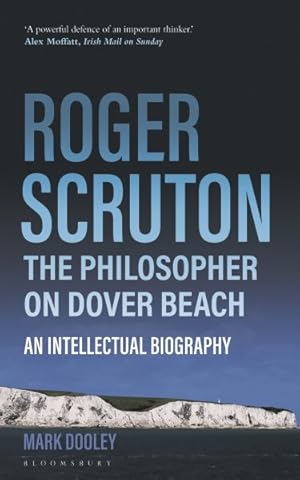 Immagine del venditore per Roger Scruton : The Philosopher on Dover Beach: an Intellectual Biography venduto da GreatBookPrices