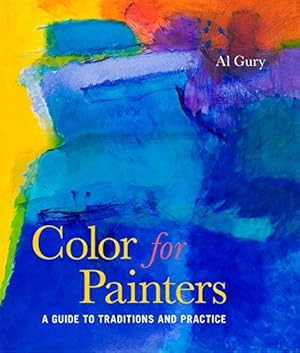 Image du vendeur pour Color for Painters: A Guide to Traditions and Practice mis en vente par WeBuyBooks