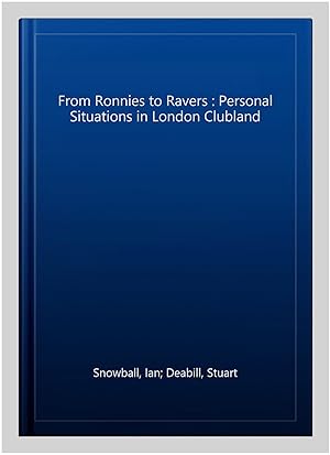 Imagen del vendedor de From Ronnies to Ravers : Personal Situations in London Clubland a la venta por GreatBookPrices