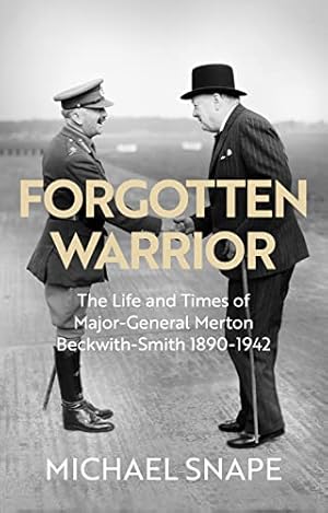 Seller image for Forgotten Warrior: The Life and Times of Major-General Merton Beckwith-Smith 1890-1942. Foreword by Field Marshal Lord Guthrie for sale by WeBuyBooks