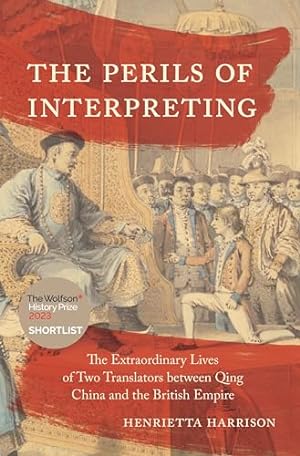 Seller image for The Perils of Interpreting: The Extraordinary Lives of Two Translators between Qing China and the British Empire for sale by WeBuyBooks