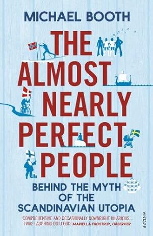 Imagen del vendedor de The Almost Nearly Perfect People: Behind the Myth of the Scandinavian Utopia a la venta por WeBuyBooks