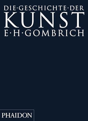 Die Geschichte der Kunst E.H. Gombrich ; Übersetzung aus dem Englischen: Sabine Holz