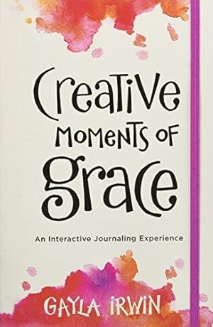 Bild des Verkufers fr Creative Moments of Grace: An Interactive Journaling Experience zum Verkauf von WeBuyBooks