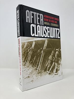 Bild des Verkufers fr After Clausewitz: German Military Thinkers Before the Great War zum Verkauf von Southampton Books