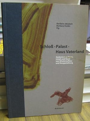 Seller image for Schlo - Palast - Haus Vaterland. Gedanken zu Form, Inhalt und Geist, von Wiederaufbau und Neugestaltung. for sale by Antiquariat Carl Wegner