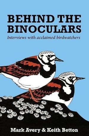 Bild des Verkufers fr Behind the Binoculars: Interviews with Acclaimed Birdwatchers zum Verkauf von WeBuyBooks