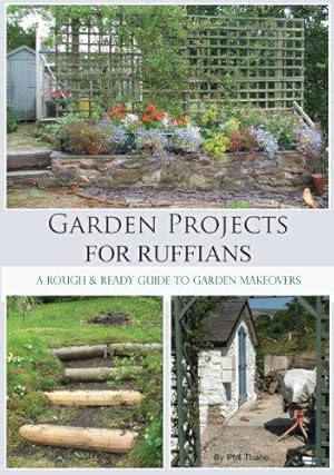 Bild des Verkufers fr Garden Projects for Ruffians: A Rough and Ready Guide to Garden Makeovers zum Verkauf von WeBuyBooks