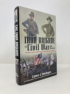 Seller image for The Iron Brigade in Civil War and Memory: The Black Hats from Bull Run to Appomattox and Thereafter for sale by Southampton Books