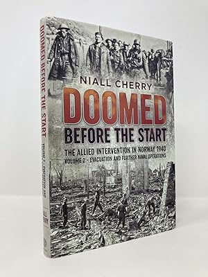 Imagen del vendedor de Doomed Before The Start - The Allied Intervention in Norway 1940: Volume 2 - Evacuation and Further Naval Operations a la venta por Southampton Books