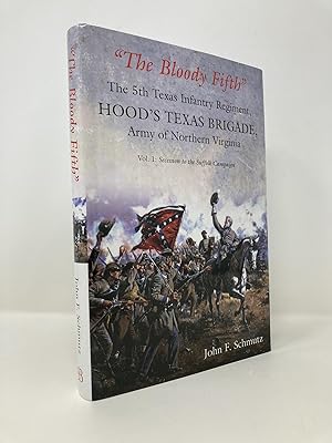 Image du vendeur pour The Bloody Fifth"  The 5th Texas Infantry Regiment, Hood's Texas Brigade, Army of Northern Virginia: Volume 1: Secession to the Suffolk Campaign mis en vente par Southampton Books