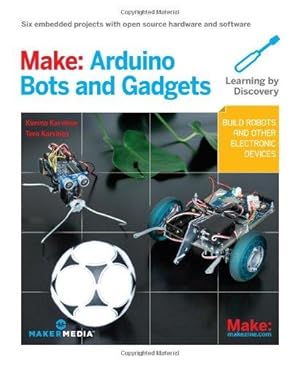 Bild des Verkufers fr Make Arduino Bots and Gadgets: Six Embedded Projects With Open Source Hardware and Software zum Verkauf von WeBuyBooks