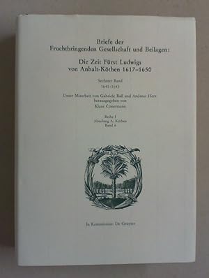 Seller image for Briefe der Fruchtbringenden Gesellschaft und Beilagen: Die Zeit Frst Ludwigs von Anhalt-Kthen 1617 - 1650. Bd. VI: 1641 - 1643. for sale by Antiquariat Sander