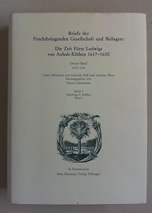 Seller image for Briefe der Fruchtbringenden Gesellschaft und Beilagen: Die Zeit Frst Ludwigs von Anhalt-Kthen 1617 - 1650. Bd. III: 1630 - 1636. for sale by Antiquariat Sander