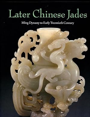 Bild des Verkufers fr Later Chinese Jades: Ming Dynasty to Early Twentieth Century zum Verkauf von Orca Knowledge Systems, Inc.
