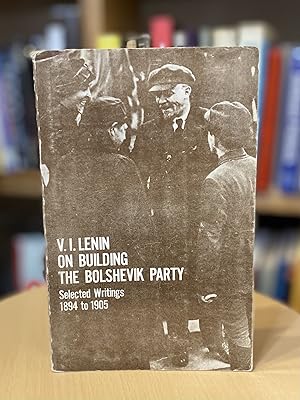 On Building the Bolshevik Party selected writings 1894 to 1905