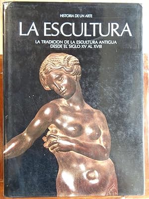 Seller image for HISTORIA DE UN ARTE. LA ESCULTURA. La Tradicin de la Escultura Antigua desde el Siglo XV al XVIII. for sale by LIBRERA ROBESPIERRE