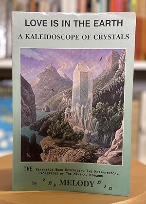Love is in the earth a kaleidoscope of crystals the reference book describing the metaphysical pr...