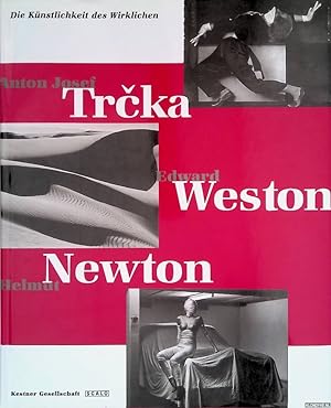 Bild des Verkufers fr Die Knstlichkeit des Wirklichen: Anton Josef Trcka, Edward Weston, Helmut Newton zum Verkauf von Klondyke