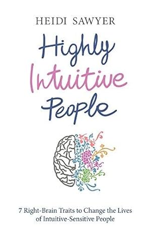 Bild des Verkufers fr Highly Intuitive People: 7 Right-Brain Traits To Change The Lives Of Intuitive-Sensitive People zum Verkauf von WeBuyBooks
