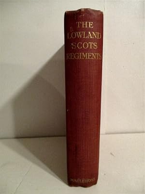 Lowland Scots Regiments: Their Origin, Character and Services Previous to the Great War of 1914.
