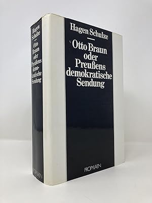 Otto Braun: Oder, Preussens demokratische Sendung : e. Biographie (German Edition)