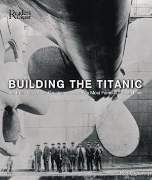 Seller image for Building the Titanic: An Epic Tale of the Creation of History's Most Famous Ocean Liner for sale by WeBuyBooks