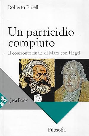 Bild des Verkufers fr Un parricidio compiuto. Il confronto finale di Marx con Hegel zum Verkauf von Romanord