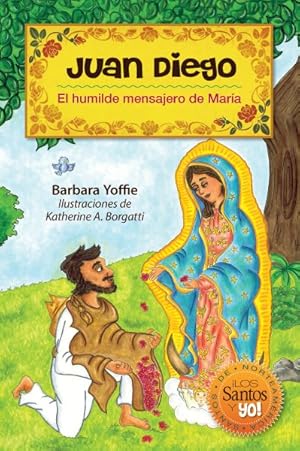 Seller image for Juan Diego : El Humilde Mensajero De Maria / the Humble Messenger of Mariade -Language: spanish for sale by GreatBookPrices