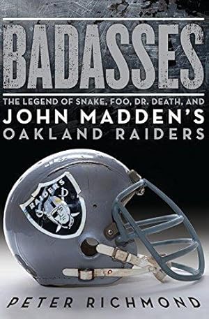 Imagen del vendedor de Badasses: The Legend of Snake, Foo, Dr. Death, and John Madden's Oakland Raiders a la venta por WeBuyBooks 2
