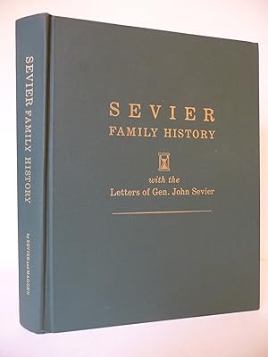 Sevier Family History: With the Collected Letters of Gen. John Sevier, First Governor of Tennesse...