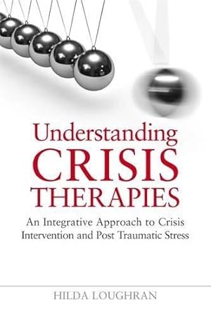 Immagine del venditore per Understanding Crisis Therapies: An Integrative Approach to Crisis Intervention and Post Traumatic Stress venduto da WeBuyBooks
