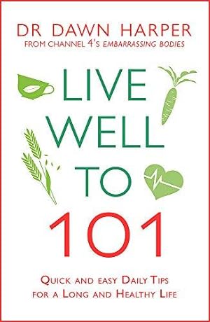 Immagine del venditore per Live Well to 101: Quick and Easy Daily Tips for a Long and Healthy Life venduto da WeBuyBooks