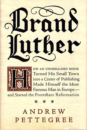 Brand Luther: 1517, Printing, and the Making of the Reformation