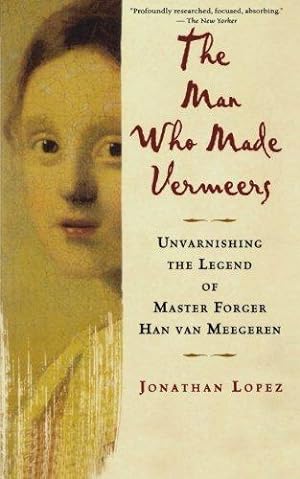 Seller image for The Man Who Made Vermeers: Unvarnishing the Legend of Master Forger Han Van Meegeren for sale by WeBuyBooks