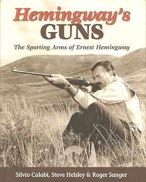 Bild des Verkufers fr HEMINGWAY'S GUNS: THE SPORTING ARMS OF ERNEST HEMINGWAY. By Silvio Calabi and others. zum Verkauf von Coch-y-Bonddu Books Ltd