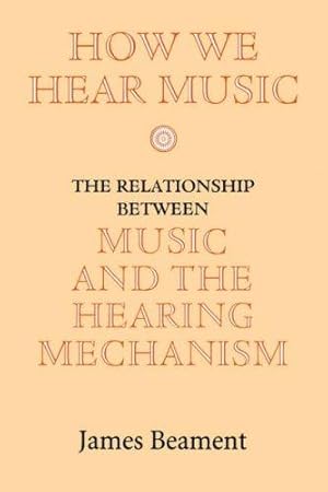 Seller image for How We Hear Music: The Relationship Between Music and the Hearing Mechanism for sale by WeBuyBooks