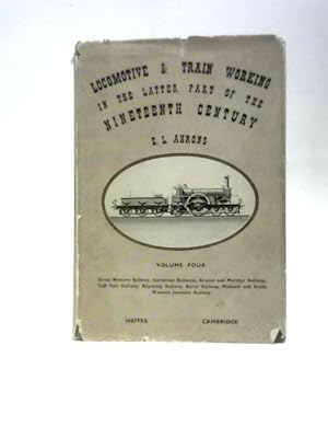 Image du vendeur pour Locomotive and Train Working in the Latter Part of the Nineteenth Century Volume 4 mis en vente par World of Rare Books