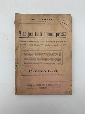 Vino per tutti a poco prezzo. Sistema economico, in annate di carestia, per farsi da se stessi il...